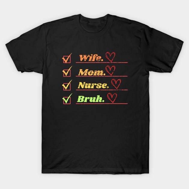 Wife Mom Nurse Bruh T-Shirt by DesingHeven